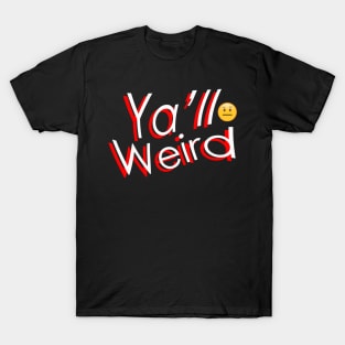 YA'LL WEIRD T-Shirt